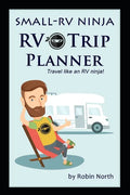 Small-RV Ninja RV Trip Planning: Travel Like An RV Ninja! - Paperback