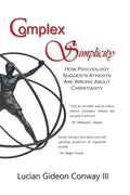 Complex Simplicity: How Psychology Suggests Atheists Are Wrong About Christianity - Paperback