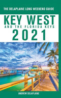 Key West & The Florida Keys - The Delaplaine 2021 Long Weekend Guide - Paperback