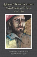 General Alonso de Leon's Expeditions into Texas, 1686-1690 - Hardcover