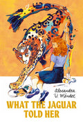 What the Jaguar Told Her - Hardcover