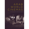 Arab World Cinemas: A Reader and Guide - Paperback