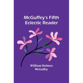 McGuffey's Fifth Eclectic Reader - Paperback