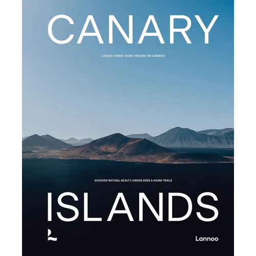 Canary Islands: A Visual Travel Guide Through the Canarias - Hardcover