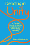 Deciding in Unity: A Practical Process for Married Couples to Agree on Practically Everything - Paperback