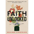 Faith Unlocked: Transform Your Mind and Live Without Limits - Paperback