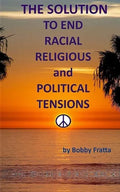 The Solution To End Racial, Religious And Political Tensions - Paperback