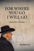 For Where You Go I Will Go: Destination Colorado - Paperback