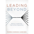Leading Beyond: Biblical Leadership That Unifies Opposition - Hardcover