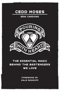Pouring with Heart: The Essential Magic behind the Bartenders We Love - Hardcover