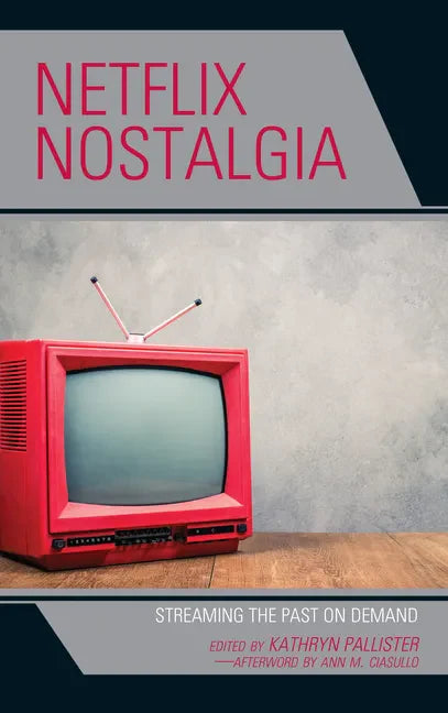 Netflix Nostalgia: Streaming the Past on Demand - Paperback