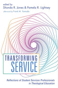 Transforming Service: Reflections of Student Services Professionals in Theological Education - Hardcover