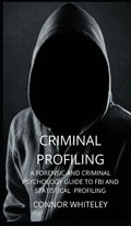Criminal Profiling: A Forensic and Criminal Psychology Guide to FBI and Statistical Profiling - Hardcover