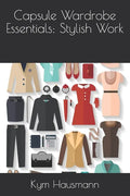 Capsule Wardrobe Essentials: Stylish Work - Paperback