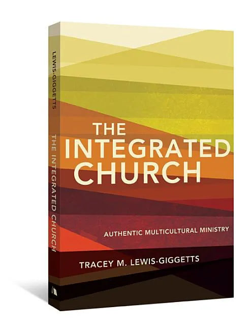 The Integrated Church: Authentic Multicultural Ministry - Paperback