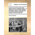 A Short Account of the People Called Quakers; Their Rise, Religious Principles and Settlement in America. Mostly Collected from Different Authors, for - Paperback