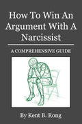 How To Win An Argument With A Narcissist: A Comprehensive Guide - Paperback