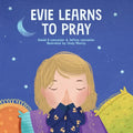 Evie Learns to Pray: A Childrens Book About Jesus and Prayer - Paperback