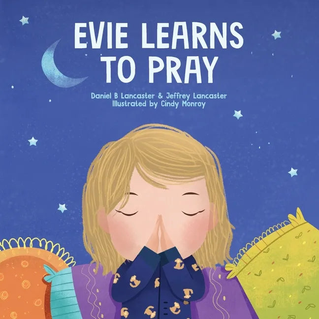 Evie Learns to Pray: A Childrens Book About Jesus and Prayer - Paperback