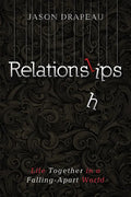 Relationslips: Life Together in a Falling-Apart World - Hardcover