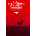 Bulls, Bullfighting, and Spanish Identities - Paperback