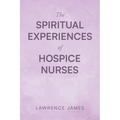 The Spiritual Experiences of Hospice Nurses - Paperback
