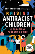 Raising Antiracist Children: A Practical Parenting Guide - Paperback