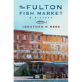 The Fulton Fish Market: A History - Paperback