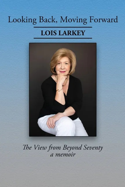 Looking Back, Moving Forward: The View from Beyond Seventy - Paperback