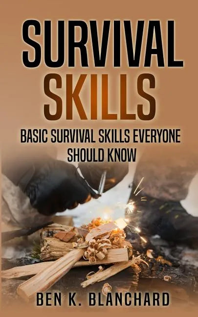 Survival Skills: Basic Survival Skills Everyone Should Know - Paperback