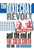 Dixiecrat Revolt and the End of the Solid South, 1932-1968 - Paperback