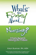What's So Funny About... Nursing?: A Creative Approach to Celebrating Your Profession - Paperback