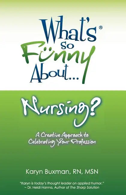 What's So Funny About... Nursing?: A Creative Approach to Celebrating Your Profession - Paperback