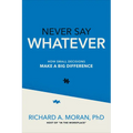 Never Say Whatever: How Small Decisions Make a Big Difference - Hardcover