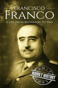 Francisco Franco: A Life From Beginning to End - Paperback