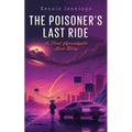 The Poisoner's Last Ride: A Post-Apocalyptic Love Story - Paperback