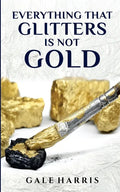 Everything That Glitters Is Not Gold - Paperback