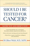 Should I Be Tested for Cancer?: Maybe Not and Here's Why - Paperback