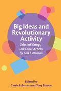 Big Ideas and Revolutionary Activity: Selected Essays, Talks and Articles by Lois Holzman - Paperback