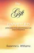 The Gift, Unveiled: Introspective Devotionals on God's Presence - Paperback