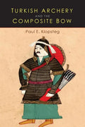 Turkish Archery and the Composite Bow: A Review of an Old Chapter in the Chronicles of Archery and a Modern Interpretation - Paperback