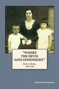 "Where The Devil Says Goodnight": Exile to Siberia, 1940-1946 - Paperback