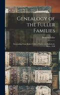 Genealogy of the Fuller Families: Descending From Robert Fuller of Salem and Rehoboth, Mass., 1638 - Hardcover
