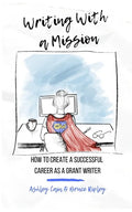 Writing With a Mission: How to Create a Successful Career as a Grant Writer - Paperback