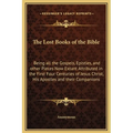 The Lost Books of the Bible: Being all the Gospels, Epistles, and other Pieces Now Extant Attributed in the First Four Centuries of Jesus Christ, H - Hardcover