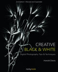Creative Black and White: Digital Photography Tips and Techniques - Paperback