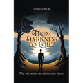 From Darkness to Light: The Memoirs of a Healing Mind - Paperback
