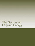 The Secrets of Orgone Energy - Paperback
