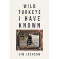 Wild Turkeys I Have Known - Paperback