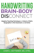 Handwriting Brain Body DisConnect: Adaptive teaching techniques to unlock a child's dysgraphia for the classroom and at home - Paperback